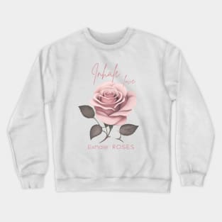 Inhale Love Exhale Roses Crewneck Sweatshirt
